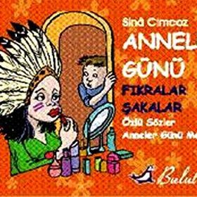 ANNELER GÜNÜ FIKRALAR, ŞAKALAR, ÖZLÜ SÖZLER, ANNELER GÜNÜ MESAJLARI - GENEL