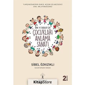 Anneler Ve Babalar İçin Çocukları Anlama Sanatı - Sibel Özkızıklı