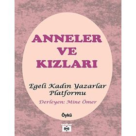 Anneler ve Kızları: Egeli Kadın Yazarlar Platformu