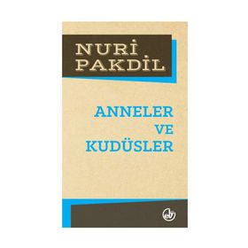 Anneler ve Kudüsler - Nuri Pakdil