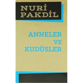 Anneler ve Kudüsler - Nuri Pakdil