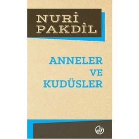 Anneler ve Kudüsler - Nuri Pakdil
