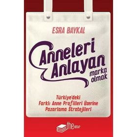 Anneleri Anlayan Marka Olmak - Esra Baykal