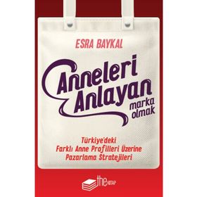 Anneleri Anlayan Marka Olmak - Esra Baykal