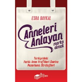 Anneleri Anlayan Marka Olmak - Esra Baykal