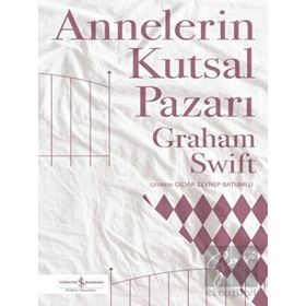 Annelerin Kutsal Pazarı - Graham Swift