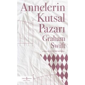 Annelerin Kutsal Pazarı - Graham Swift