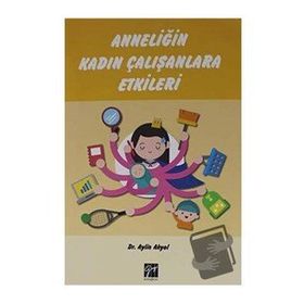 Anneliğin Kadın Çalışanlara Etkileri - Aylin Akyol