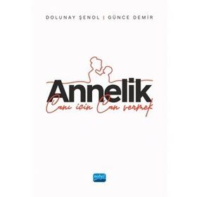 Annelik Canı İçin Can Vermek Nobel Akademik Yayıncılık
