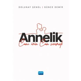 Annelik Canı İçin Can Vermek Nobel Akademik Yayıncılık