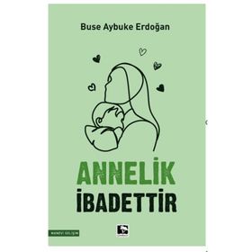 Annelik İbadettir - Buse Aybuke Erdoğan - Çınaraltı Yayınları