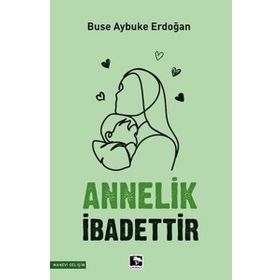 Annelik İbadettir - Buse Aybuke Erdoğan - Çınaraltı Yayınları