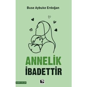Annelik İbadettir - Buse Aybuke Erdoğan - Çınaraltı Yayınları