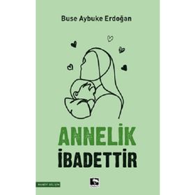 Annelik İbadettir - Buse Aybuke Erdoğan - Çınaraltı Yayınları