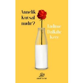 Annelik Kutsal Mıdır ? - Fadime Dalkılıç Keçe