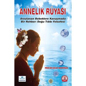 Annelik Rüyası Arzulanan Bebeklere Kavuşmada Bir Rehber Doğu Tıbbı Felsefesi - Ankara Nobel Tıp Kitabevi