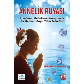 Annelik Rüyası Arzulanan Bebeklere Kavuşmada Bir Rehber Doğu Tıbbı Felsefesi - Ankara Nobel Tıp Kitabevi