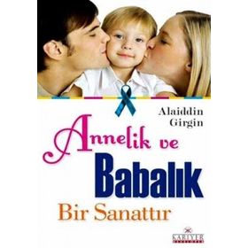 ANNELIK VE BABALIK BIR SANATTIR - ALAIDDIN GIRGIN
