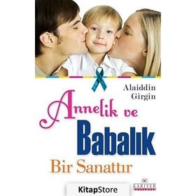 ANNELIK VE BABALIK BIR SANATTIR - ALAIDDIN GIRGIN