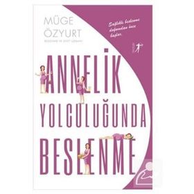 Annelik Yolculuğunda Beslenme - Müge Özyurt