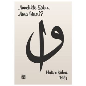 Annelikte Sabır, Ama Nasıl? - Hatice Kübra Biliş