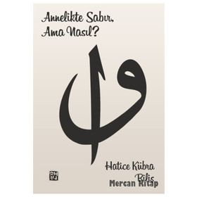 Annelikte Sabır, Ama Nasıl? - Hatice Kübra Biliş