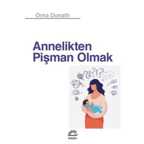 Annelikten Pişman Olmak - Orna Donath
