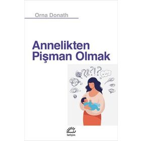 Annelikten Pişman Olmak - Orna Donath