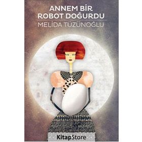 ANNEM BIR ROBOT DOĞURDU - MELIDA TÜZÜNOĞLU