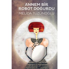 ANNEM BIR ROBOT DOĞURDU - MELIDA TÜZÜNOĞLU