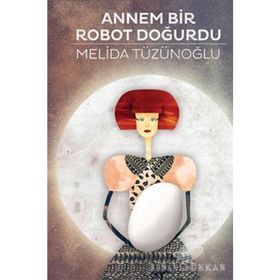 ANNEM BIR ROBOT DOĞURDU - MELIDA TÜZÜNOĞLU