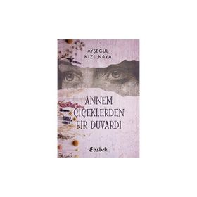 Annem Çiçeklerden Bir Duvardı - Ayşegül Kızılkaya