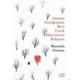 Annem Gittiğinden Beri Çiçek Ekmiyoruz Bahçeye Mustafa Orman