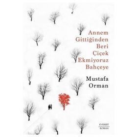 Annem Gittiğinden Beri Çiçek Ekmiyoruz Bahçeye Mustafa Orman