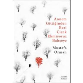Annem Gittiğinden Beri Çiçek Ekmiyoruz Bahçeye Mustafa Orman