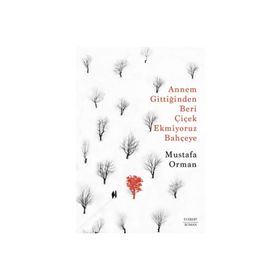 Annem Gittiğinden Beri Çiçek Ekmiyoruz Bahçeye Mustafa Orman