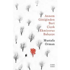 Annem Gittiğinden Beri Çiçek Ekmiyoruz Bahçeye Mustafa Orman