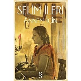 Annem İçin - Selim İleri