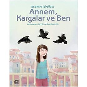 ANNEM, KARGALAR VE BEN - ŞEBNEM İŞİGÜZEL