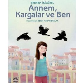 ANNEM, KARGALAR VE BEN - ŞEBNEM İŞİGÜZEL