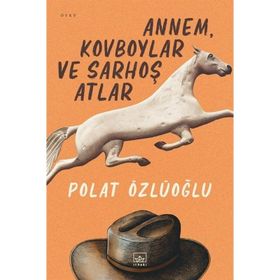 Annem, Kovboylar ve Sarhoş Atlar - Polat Özlüoğlu