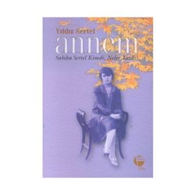 ANNEM / SABIHA SERTEL KIMDI NELER YAZDI? - YILDIZ SERTEL