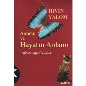 Annem ve Hayatın Anlamı Psikoterapi Öyküleri - Irvin D. Yalom
