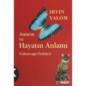 Annem ve Hayatın Anlamı Psikoterapi Öyküleri - Irvin D. Yalom