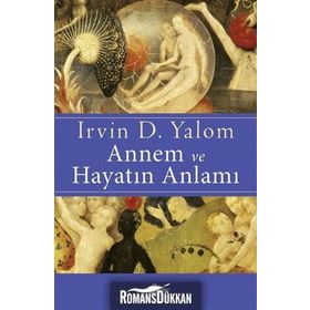 Annem ve Hayatın Anlamı Psikoterapi Öyküleri - Irvin D. Yalom