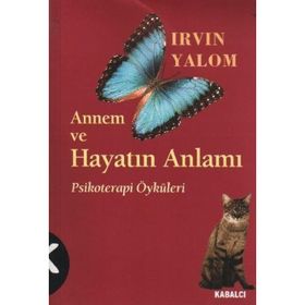 Annem ve Hayatın Anlamı Psikoterapi Öyküleri - Irvin D. Yalom