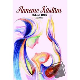 Anneme Küstüm - Mehmet Altun - Tilki Kitap