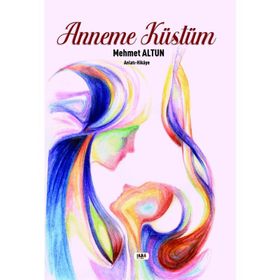 Anneme Küstüm - Mehmet Altun - Tilki Kitap