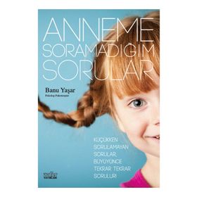 ANNEME SORAMADIĞIM SORULAR - BANU YAŞAR