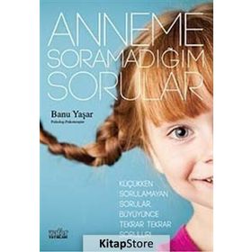 ANNEME SORAMADIĞIM SORULAR - BANU YAŞAR